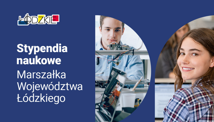 Grafika informacyjna na granatowym tle. Po lewej stronie znajduje się logo „Łódzkie” oraz biały napis: „Stypendia naukowe Marszałka Województwa Łódzkiego”. Po prawej stronie umieszczono dwa zdjęcia w półokrągłych kadrach: jedno przedstawia młodego mężczyznę pracującego przy urządzeniu technicznym z przewodami, drugie uśmiechniętą młodą kobietę siedzącą przy komputerze w sali dydaktycznej.