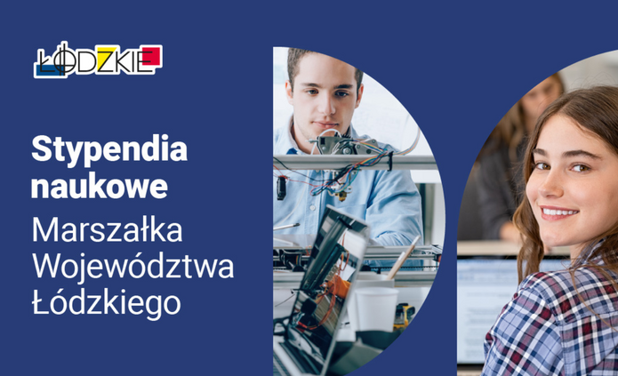 Grafika informacyjna na granatowym tle. Po lewej stronie znajduje się logo „Łódzkie” oraz biały napis: „Stypendia naukowe Marszałka Województwa Łódzkiego”. Po prawej stronie umieszczono dwa zdjęcia w półokrągłych kadrach: jedno przedstawia młodego mężczyznę pracującego przy urządzeniu technicznym z przewodami, drugie uśmiechniętą młodą kobietę siedzącą przy komputerze w sali dydaktycznej.